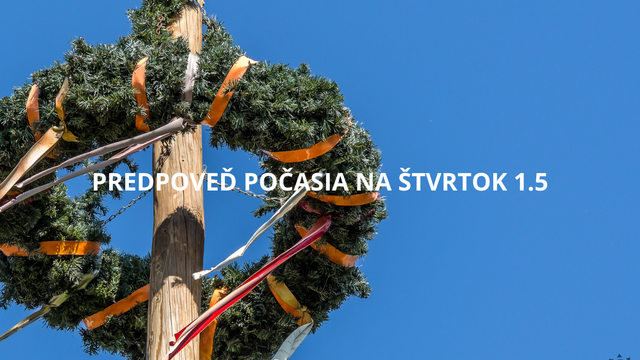 Počasie vo štvrtok 1. mája: Príjemné teploty budú priať prvomájovým slávnostiam