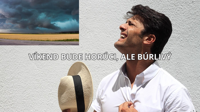 Pred nami je horúci víkend, no udrú aj silné búrky