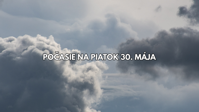 Predpoveď počasia na piatok 30. mája. Po zajtrajšku sa bude výrazne otepľovať