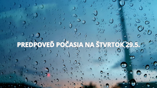 Predpoveď počasia na štvrtok 29. mája: Očakávajte dážď, ochladenie a na horách aj sneh