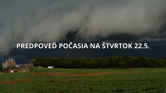 Počasie na zajtra, štvrtok 22. mája: Na Slovensko mieri studený front. Vo štvrtok nás zasiahnu silné búrky