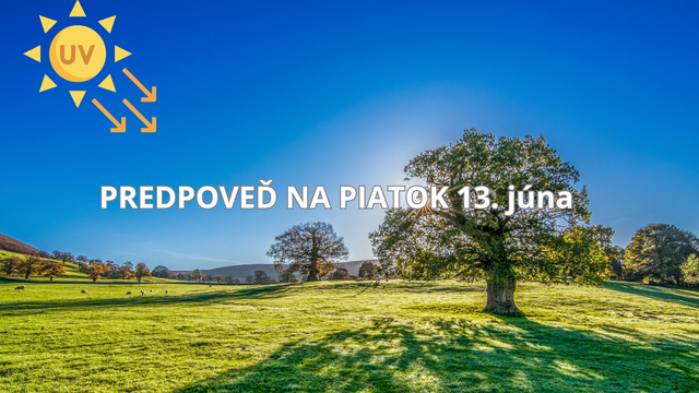 PREDPOVEĎ počasia na piatok 13.6.: Pokojné letné počasie pokračuje, no pozor na vysoký UV index