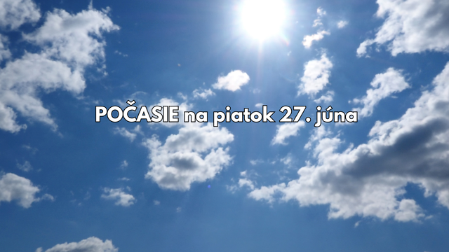 Predpoveď počasia na piatok 27. júna: Počasie bude príjemnejšie, zajtra žiadne supertrópy