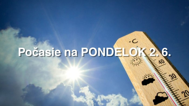 Predpoveď na PONDELOK 2. júna: Dnes sme prekročili +31 °C, pondelok prinesie ešte väčšie TEPLO a BÚRKY