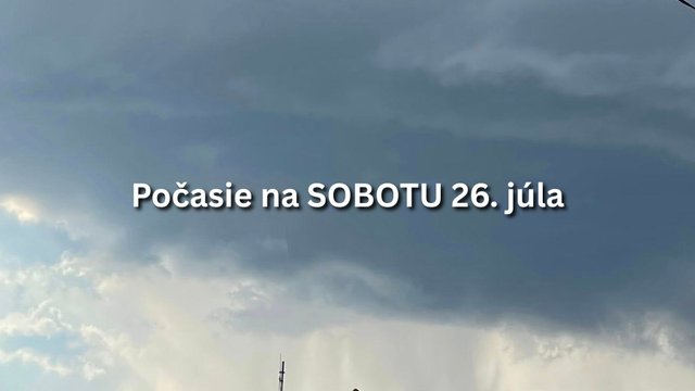 Predpoveď počasia na sobotu, 26. júla: Čakajú nás ďalšie zrážky a búrky