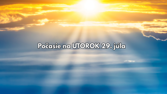 Predpoveď počasia na utorok 29. júla: Zrážok už máme dosť. Čaká nás krajšie počasie?