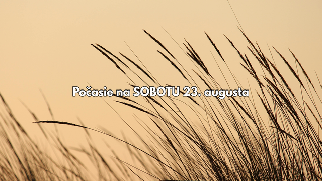 Predpoveď počasia na sobotu 23. augusta: Zajtra bude chladno aj veterno. Lepšie sa oblečte