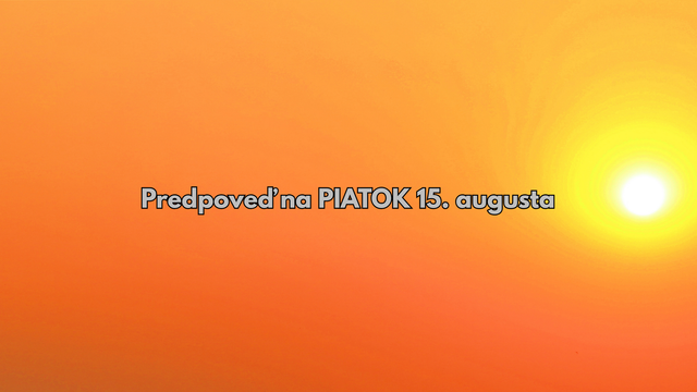 Predpoveď počasia na piatok 15. augusta: Zajtra bude ešte teplejšie ako dnes