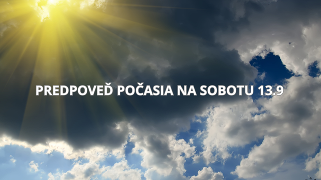 Predpoveď počasia na sobotu, 13. septembra: Sobota prinesie búrky. Kde ich očakávať?