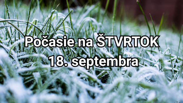 Počasie na zajtra, štvrtok 18. septembra: V noci pozor na prízemné mrazy, cez deň bude príjemne teplo