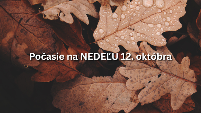 Predpoveď počasia na nedeľu, 12. októbra: Koniec týždňa bude sychravý