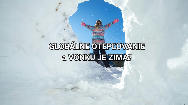 Kde je to globálne otepľovanie? Prejavuje sa aj teraz aj keď sa vám to nezdá