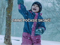 Zima to už má spočítané. Mrazy skončia, sneženie sa zmení na dážď, prichádza oteplenie