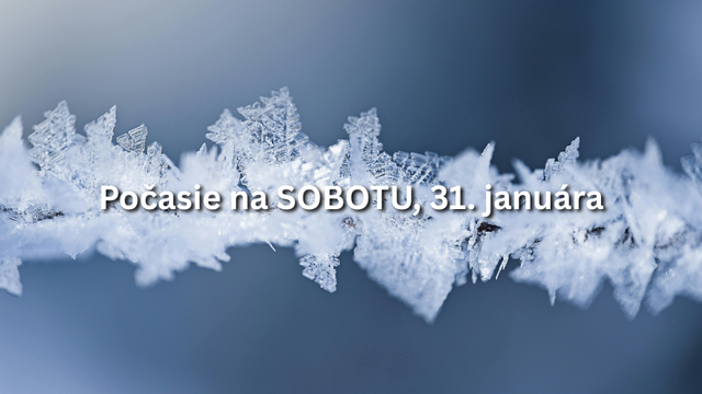 Predpoveď počasia na sobotu, 31. januára: Už zajtra sa začne ochladzovať