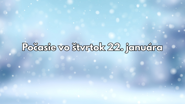 Predpoveď na štvrtok 22. januára: Zajtra k nám začne prúdiť vlhší vzduch
