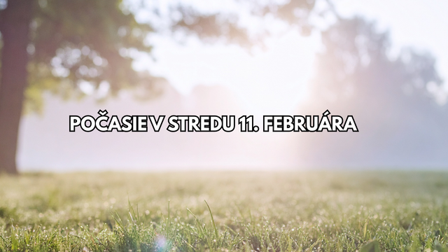 Predpoveď počasia na stredu 11. februára: Zajtra teploty stúpnu prudko nahor