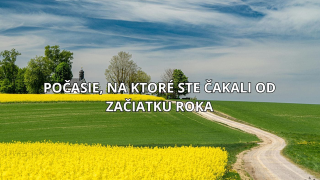 Prichádza konečne počasie, na ktoré tak dlho čakáte