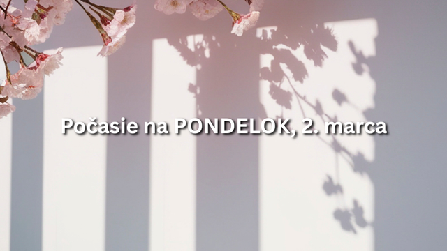 Predpoveď počasia na pondelok, 2. marca: Týždeň začne veľmi teplým počasím