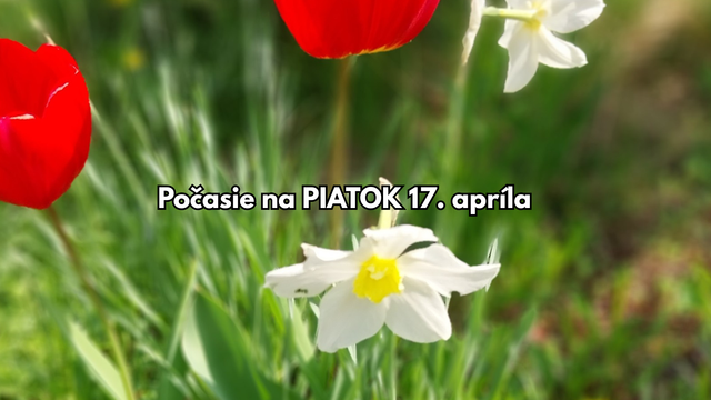 Počasie na piatok, 17. apríla: Bude veľmi teplo, ojedinele sa môžu objaviť aj búrky